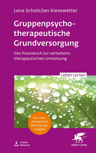 Gruppentherapeutische Grundversorgung (Leben Lernen, Bd. 345): Das Praxisbuch zur verhaltenstherapeutischen Umsetzung