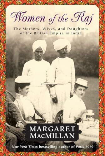 Women of the Raj: The Mothers, Wives, and Daughters of the British Empire in India: The Mothers, Wives, and Daughters of the Bristish Empire in India