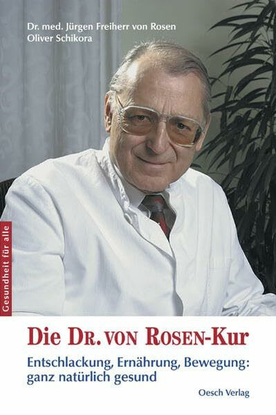 Die Dr. von Rosen-Kur: Entschlackung, Ernährung, Bewegung: ganz natürlich gesund