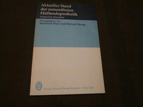 Aktueller Stand der zementfreien Hüftendoprothetik. Symposium Düsseldorf 1985