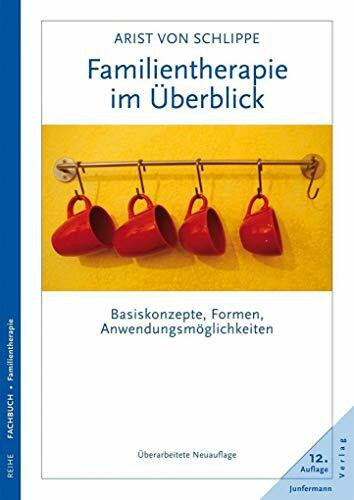 Familientherapie im Überblick: Basiskonzepte, Formen, Anwendungsmöglichkeiten. Überarbeitete Neuauflage