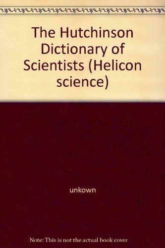 The Hutchinson Dictionary of Scientists (Helicon science) The Hutchinson Dictionary of Scientists (Helicon science)