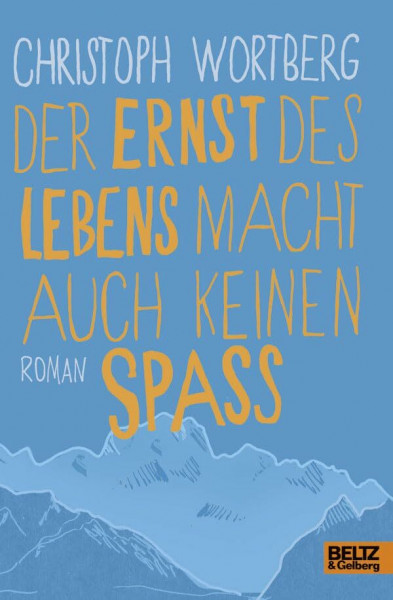 Der Ernst des Lebens macht auch keinen Spaß: Roman: Roman. Nominiert für den Deutschen Jugendliteraturpreis 2015, Kategorie Jugendbuch