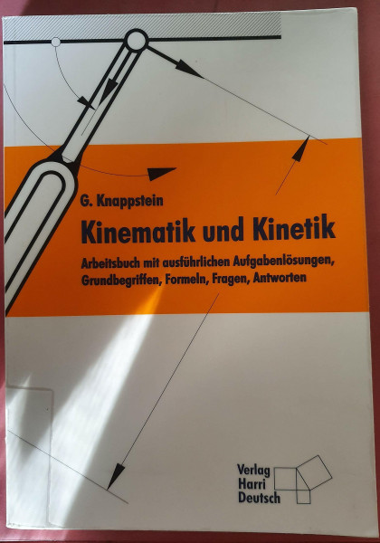 Kinematik und Kinetik: Arbeitsbuch mit ausführlichen Aufgabenlösungen, Grundbegriffen, Formeln, Fragen, Antworten