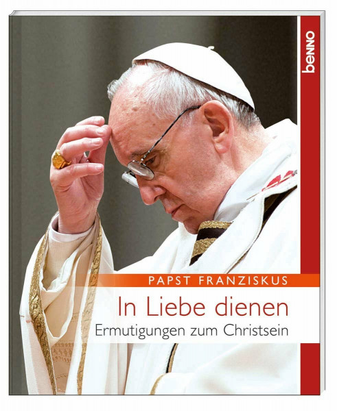 In Liebe dienen: Ermutigungen zum Christsein