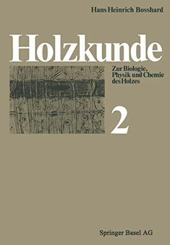 Holzkunde: Band 2 Zur Biologie, Physik und Chemie des Holzes (Reihe der experimentellen Biologie, Band 19)