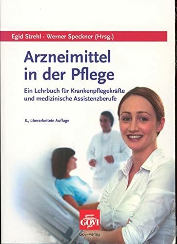 Arzneimittel in der Pflege: Ein Lehrbuch für Krankenpflegekräfte und medizinische Assistenzberufe (Govi)