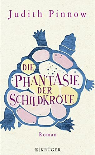 Die Phantasie der Schildkröte: Roman