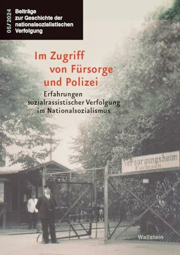 Im Zugriff von Fürsorge und Polizei: Erfahrungen sozialrassistischer Verfolgung im Nationalsozialismus (Beiträge zur Geschichte der nationalsozialistischen Verfolgung)