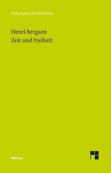 Zeit und Freiheit: Versuch über das dem Bewußtsein unmittelbar Gegebene (Philosophische Bibliothek)