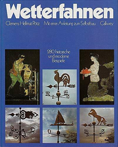 Wetterfahnen: Mit einer Anleitung zum Selbstbau. 280 historische und moderne Beispiele