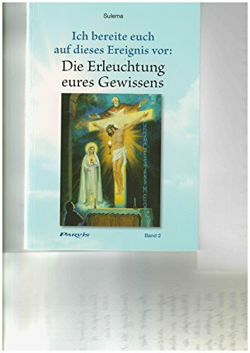 Die Erleuchtung eures Gewissens (Band 2): Ich bereite euch auf dieses Ereignis vor (Die Erleuchtung eures Gewissens / Ich bereite euch auf dieses Ereignis vor)