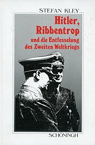 Hitler, Ribbentrop und die Entfesselung des Zweiten Weltkriegs: Diss. (Sammlung Schöningh zur Geschichte und Gegenwart)