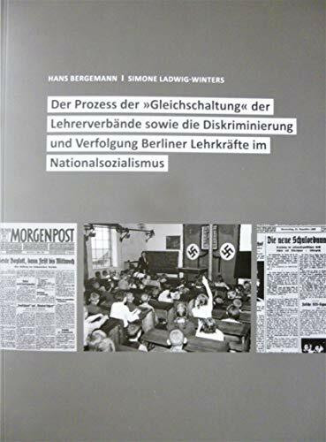 Der Prozess der "Gleichschaltung" der Lehrerverbände sowie die Diskriminierung und Verfolgung Berliner Lehrkräfte im Nationalsozialismus