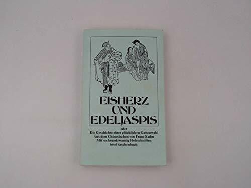 Eisherz und Edeljaspis oder Die Geschichte einer glücklichen Gattenwahl. Ein Roman aus der Ming-Zeit