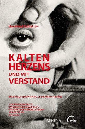 Kalten Herzens und mit Verstand: Handreichungen für ein konkretes Erarbeiten einer Rolle