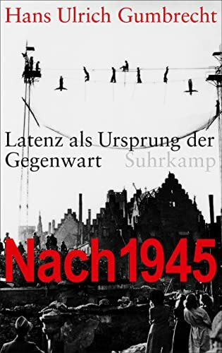 Nach 1945: Latenz als Ursprung der Gegenwart