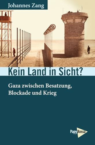 Kein Land in Sicht?: Gaza zwischen Besatzung, Blockade und Krieg (Neue Kleine Bibliothek)