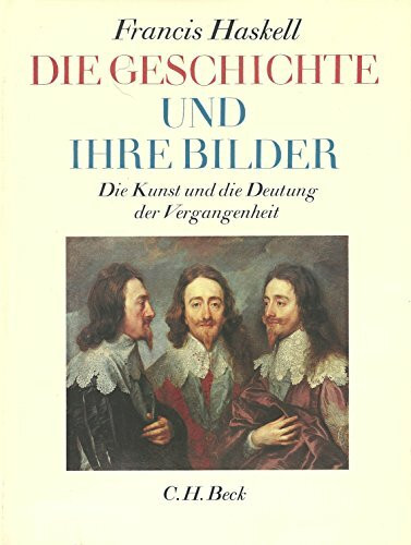 Die Geschichte und ihre Bilder: Die Kunst und die Deutung der Vergangenheit