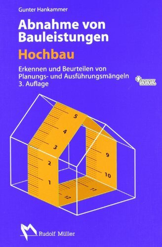 Abnahme von Bauleistungen- Hochbau: Erkennen und Beurteilen von Planungs- und Ausführungsmängeln