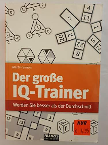 Der große IQ-Trainer: Werden Sie besser als der Durchschnitt (Brainbooks)