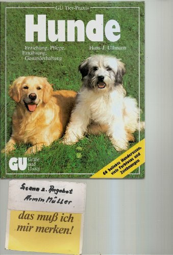 Hunde halten mit Herz und Verstand. Experten-Rat für Erziehung, Pflege, Ernährung und Gesunderhaltung. Sonderteil: Porträts und Pflegetips beliebter Hunderassen