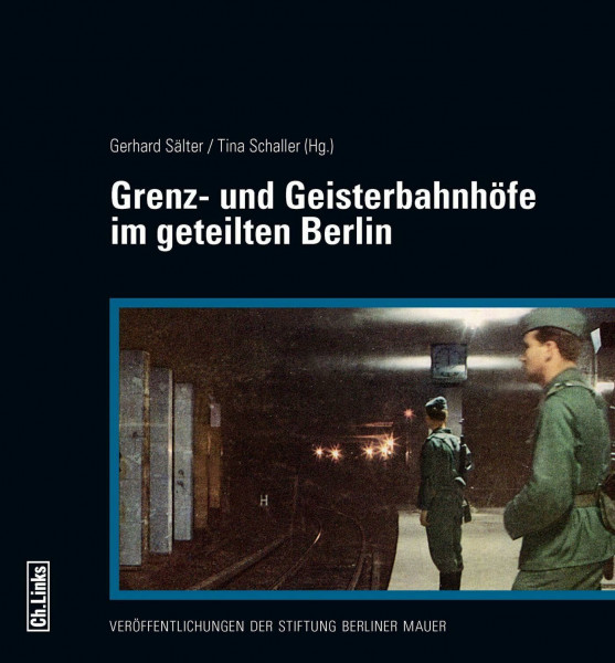 Grenz- und Geisterbahnhöfe im geteilten Berlin: Begleitband zur Ausstellung im Berliner Nordbahnhof