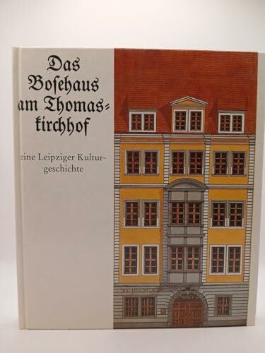 Das Bosehaus am Thomaskirchhof. Eine Leipziger Kulturgeschichte.