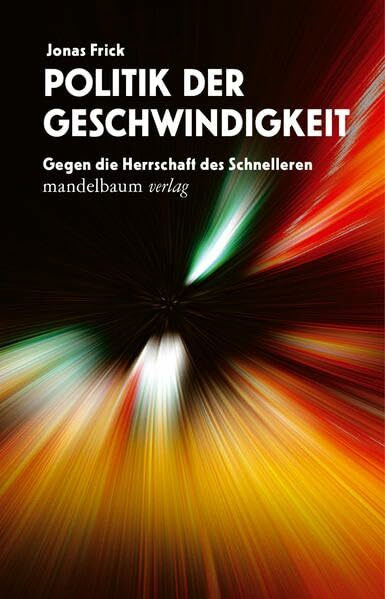 Politik der Geschwindigkeit: Gegen die Herrschaft des Schnelleren