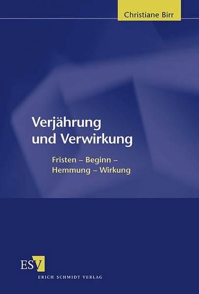Verjährung und Verwirkung: Fristen - Beginn - Hemmung - Wirkung