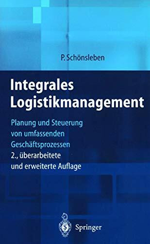 Integrales Logistikmanagement: Planung und Steuerung von umfassenden Geschäftsprozessen