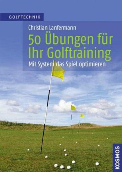 50 Übungen für Ihr Golftraining: Mit System das Spiel verbessern