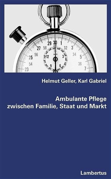 Ambulante Pflege zwischen Familie, Staat und Markt