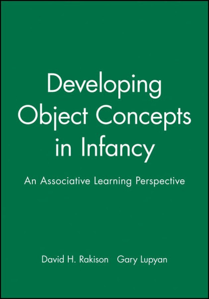 Developing Object Concepts in Infancy: An Associative Learning Perspective (Monographs of the Society for Research in Child Development)