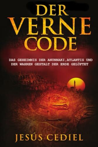 Der Verne Code: Das Geheimnis der Anunnaki, Atlantis und der wahren Gestalt der Erde gelüftet