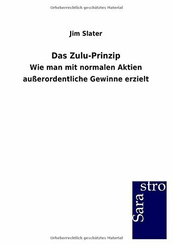 Das Zulu-Prinzip: Wie man mit normalen Aktien außerordentliche Gewinne erzielt