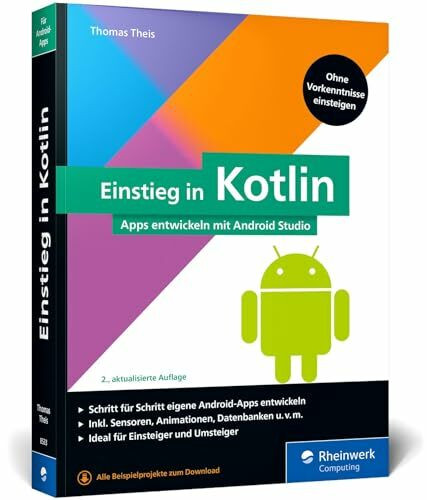 Einstieg in Kotlin: Apps entwickeln mit Android Studio. Keine Vorkenntnisse erforderlich, ideal für Kotlin-Einsteiger und Java-Umsteiger