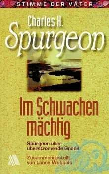 Im Schwachen mächtig: Spurgeon über überströmende Gnade
