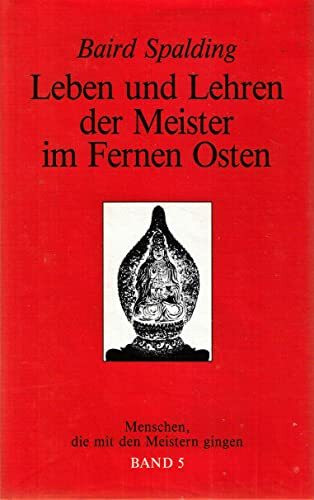 Leben und Lehren V der Meister im Fernen Osten. Menschen, die mit den Meistern gingen