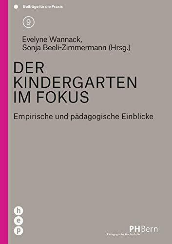 Der Kindergarten im Fokus: Empirische und pädagogische Einblicke (Beiträge für die Praxis)