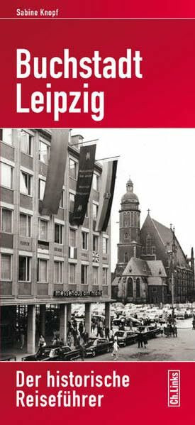 Buchstadt Leipzig: Der historische Reiseführer