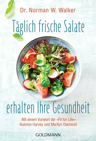 Täglich frische Salate erhalten Ihre Gesundheit: Mit einem Vorwort der "Fit for life"-Autoren Harvey und Marilyn Diamond: Vorw. v. Harvey u. Marilyn Diamond