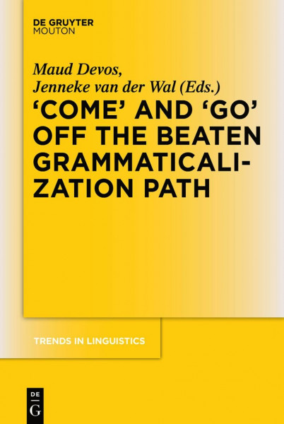 'COME' and 'GO' off the Beaten Grammaticalization Path (Trends in Linguistics. Studies and Monographs [TiLSM], 272, Band 272)