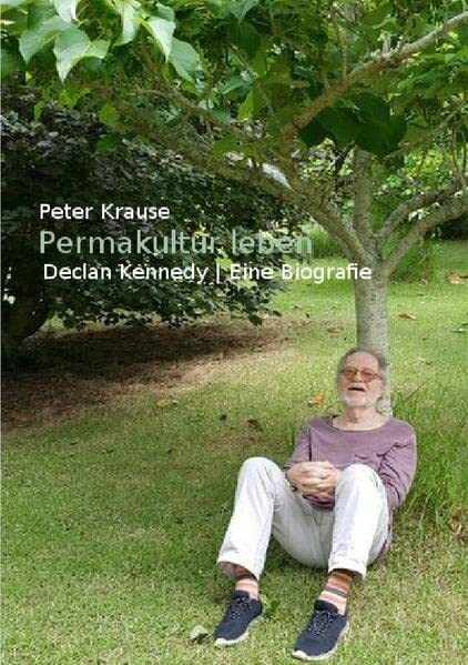 Permakultur leben: Declan Kennedy / Eine Biografie