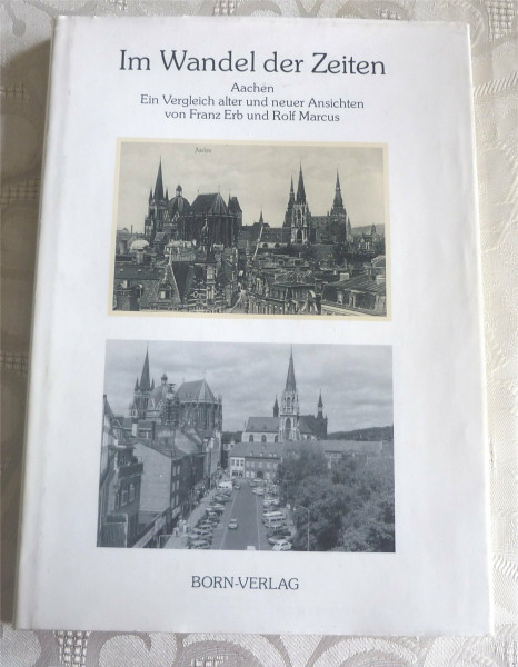 Im Wandel der Zeiten, Aachen: Ein Vergleich alter und neuer Ansichten