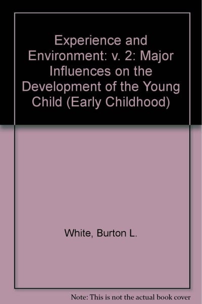 Experience and Environment: Major Influences on the Development of the Young Child (Early Childhood S.)