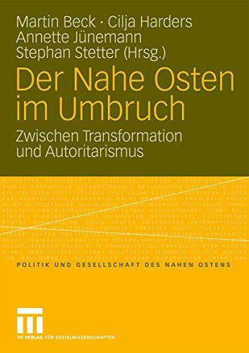 Der Nahe Osten Im Umbruch: Zwischen Transformation und Autoritarismus (Politik und Gesellschaft des Nahen Ostens) (German Edition)