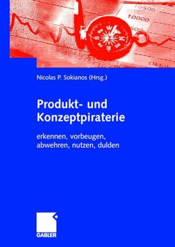 Produkt- und Konzeptpiraterie: erkennen, vorbeugen, abwehren, nutzen, dulden