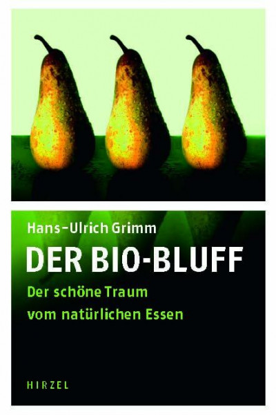 Der Bio-Bluff: Der schöne Traum vom natürlichen Essen