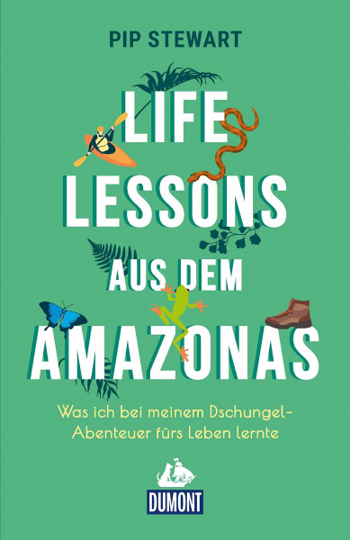 Life Lessons aus dem Amazonas: Was ich bei meinem Dschungel-Abenteuer fürs Leben lernte (DUMONT Welt - Menschen - Reisen)